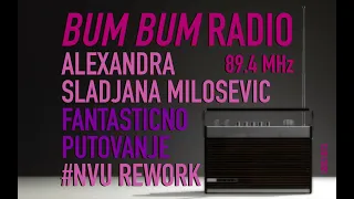 BUM BUM Radio / ALEKSANDRA SLADJANA MILOSEVIC — FANTASTICNO PUTOVANJE | #NVU REWORK