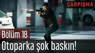 Çarpışma 18. Bölüm - Otoparka Şok Baskın!