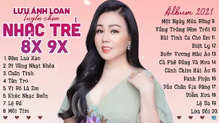 Lưu Ánh Loan ♫ Đêm Lao Xao, Dĩ Vãng Nhạt Nhòa ♫ Nhạc Trẻ 8X 9X Xưa Cực Chill Buồn, Nghe Dễ Ngủ