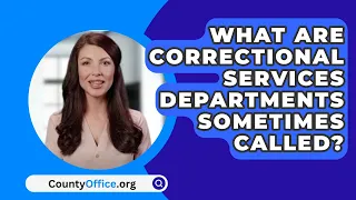 What Are Correctional Services Departments Sometimes Called? - CountyOffice.org