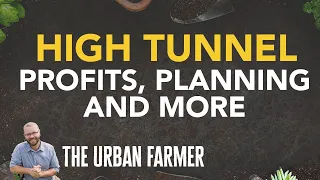 High Tunnel Greenhouse: Profits,  Planning and More