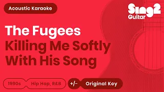 The Fugees - Killing Me Softly With His Song (Karaoke Acoustic)