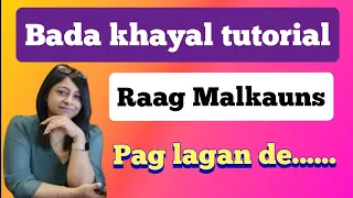 Pag lagan de | Raag Malkauns bada khayal with aalap taan |vilambit ektaal | raag shikkha |lesson62