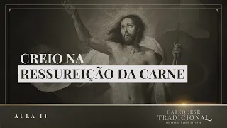 Catequese Tradicional | Aula 14: Creio na ressurreição da carne