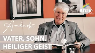 Vater, Sohn und Heiliger Geist | Andacht von Wolfgang Wegert