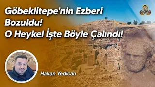 Göbeklitepe'nin Ezberi Bozuldu! O Heykel İşte Böyle Çalındı! | Hakan Yedican