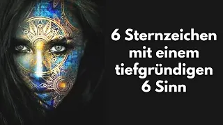 ASTROLOGIE: 6 Sternzeichen mit einem tiefgründigen 6 Sinn