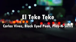 Carlos Vives, Black Eyed Peas, Play-N-Skillz - El Teke Teke (Letra)