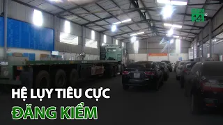 Hệ lụy tiêu cực đăng kiểm | VTC14