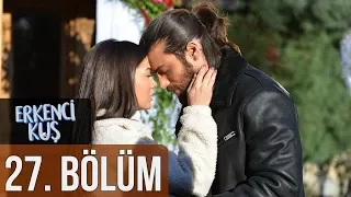 Erkenci Kuş 27. Bölüm