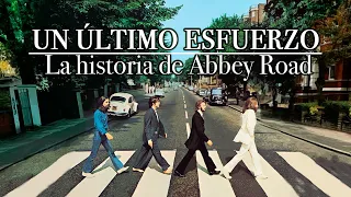 UN ÚLTIMO ESFUERZO | LA HISTORIA DE ABBEY ROAD | THE BEATLES