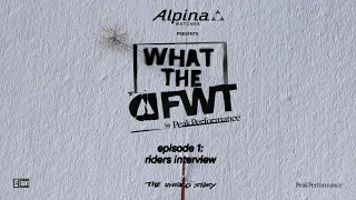 What the FWT I Episode 01: Riders Interviews