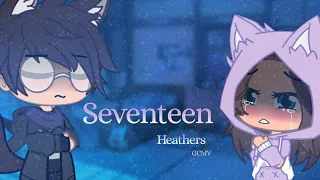 || Seventeen || Heathers the musical || GCMV || by •ViVi ||