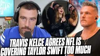 Even Travis Kelce Admits The NFL Is Overdoing It's Taylor Swift Coverage | Pat McAfee Reacts