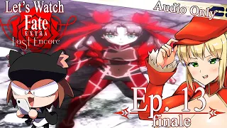 Let's Watch Fate/Extra Last Encore - Episode 13 FINALE Commentary [Audio-only, no video]