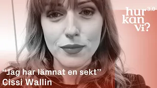 Cissi Wallin - “Jag har lämnat en sekt”