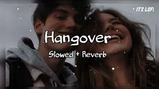 HANGOVER - LOFI (SLOWED + REVERB) |