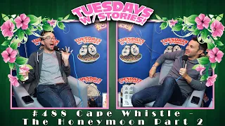 Tuesdays With Stories w/ Mark Normand & Joe List #488 Cape Whistle - The Honeymoon Part 2