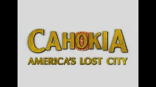 Cahokia—America's Lost City (Beneath St. Louis)