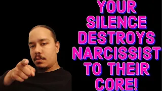 YOUR SILENCE DESTROYS NARCISSIST TO THEIR CORE!