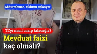 TL’nin Cazip Olması İçin Mevduat Faizi Kaç Olmalı? | Abdurrahman Yıldırım