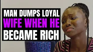 Man Dumps Loyal Wife When He Became Rich, Lives To Regret It | Moci Studios