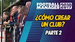 CREANDO UN CLUB EN FM19 | PARTE 2 | Football Manager 2019 Español