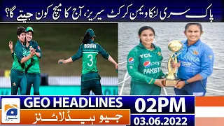 Geo News Headlines Today 2 PM | Pakistan Women vs Sri Lanka Women Match Prediction | 3rd June 2022