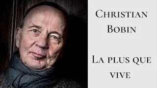 Hommage à Christian Bobin - La plus que vive (extraits)