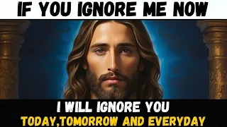 🛑"IF YOU IGNORE ME, I WILL IGNORE YOU EVERYDAY" | God's Message Today #godmessagetoday #godmessage