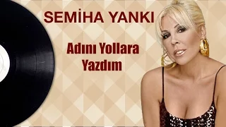 SEMİHA YANKI - Adını Yollara Yazdım