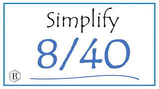 How to Simplify the Fraction 8/40