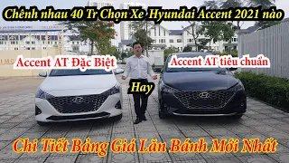 So sánh Xe Hyundai Accent 2021 Bản 1.4 AT Đặc Biệt Và Tiêu Chuẩn. Giá Accent 2021 Lăn Bánh Bao Nhiêu