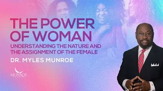 Munroe Global  🔥 Greatest Power Of Woman Myles Munroe On How Female Strength Transforms The World