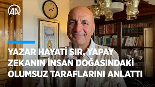 Yazar Hayati Sır, yapay zekanın insan doğasındaki olumsuz taraflarını AA'ya anlattı