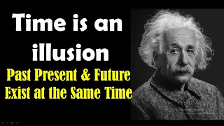 Time is an illusion - Past Present and Future Exist at the Same Time - Max Tegmark - Block Universe