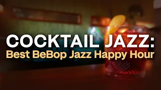 Cocktail Jazz: Best BeBop Jazz Happy Hour