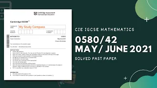 0580/42/M/J/21 | Easy (Step by Step) Solutions | CIE IGCSE MATHS PAPER 4 (EXTENDED) MAY/JUNE 2021