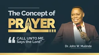 THE CONCEPT OF PRAYER (CALL UNTO ME .. SAYS THE LORD)//DR. JOHN W. MULINDE/FROM ARCHIVES March 29…