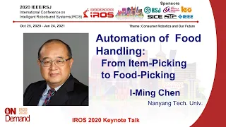IROS 2020 Keynote -- I-Ming Chen: Automation of Food Handling: From Item-Picking to Food-Picking