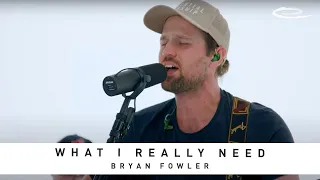 BRYAN FOWLER - What I Really Need: Song Session