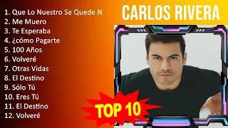 Carlos Rivera 2023 - 10 Grandes Exitos - Que Lo Nuestro Se Quede Nuestro, Me Muero, Te Esperaba,...