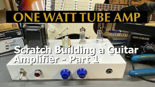 Making a 1 WATT TUBE AMP-Part 1: Schematic, Parts & Chassis // Building a guitar amp from scratch!