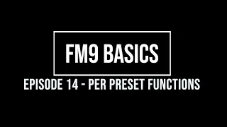 FM9 Basics Episode 14 - Per Preset Functions