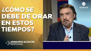 ¿Cómo se debe de orar en estos tiempos? - Armando Alducin responde - Enlace TV