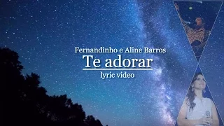 Te Adorar [Lyrics] - Fernandinho e Aline Barros