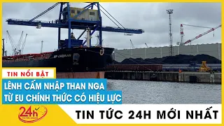 Hôm nay EU bắt đầu cấm nhập khẩu than Nga | TV24h