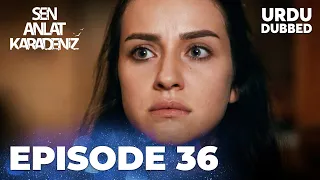 Sen Anlat Karadeniz I Urdu Dubbed - Episode 36