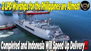 2 LPD Warships Nearly Completed And Delivery Schedule Adjustments For Philippine Navy Accelerated