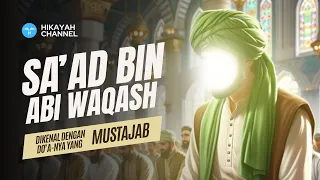 Pemilik Doa Mustajab: Sa'ad bin Abi Waqqash | Panglima Penakluk Persia , kisah islami sahabat rasul
